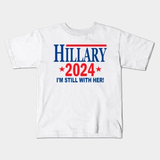 Hillary Clinton for President in 2024 - I'm Still With Her Kids T-Shirt